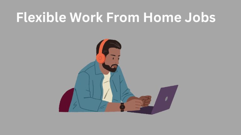 Flexible Work From Home Jobs