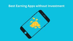 Earning apps Without Investment